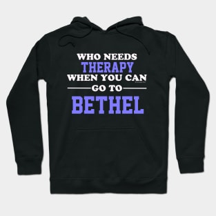 Who Needs Therapy When You Can Go To Bethel Hoodie